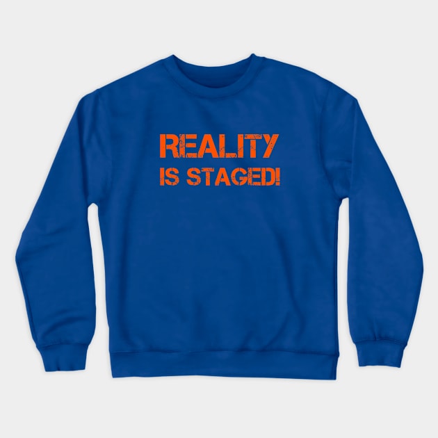 Reality is Staged Crewneck Sweatshirt by AKdesign